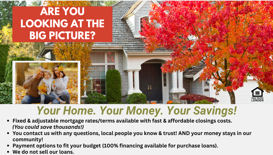 Big Picture - Home Loans banner Are you looking at the Big Picture? Your Home. Your Money. Your Savings! with picture of front of a house with fall trees in front and a smaller image of a dad, mom, and young girl planning in the leaves.