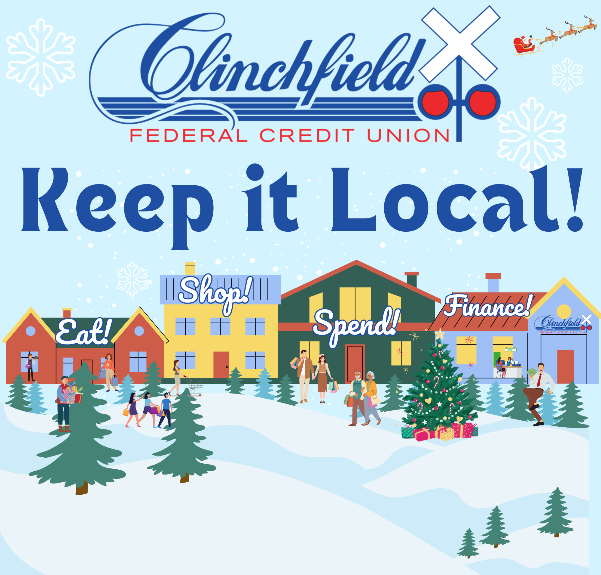 Clinchfield Federal Credit Union Logo at top of image.  Large Blue Text below says 'Keep it Local!'.  Clip art image of a Christmas snowy village scene with Christimas Trees and people walking in front of a village.  The 4 village buildings hav a word on it: Eat! Shop! Spend! Finance! 