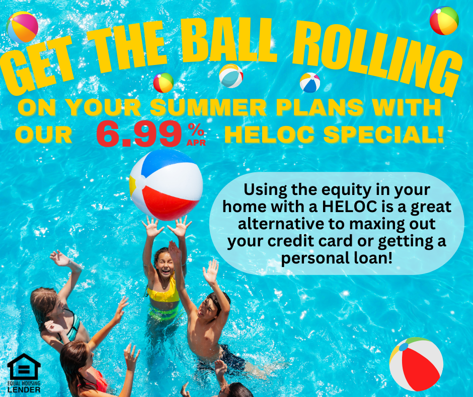 Yellow text says Get the Ball Rolling on your Summer Plans with our 699%APR HELOC Special! Black text says Using the equity in your home with a HELOC is a great alternative to maxing out your credit card or getting a personal loan! Image shows 4 kids in a pool hitting beach balls into the air