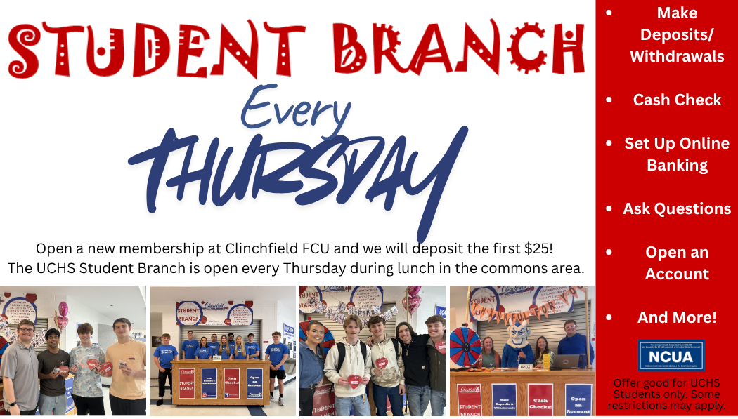 Student Branch Every Thursday. Open a new membership at Clinchfield FCU and we will deposit the first $25! Thge UCHS Student Branch is open every Thursday during lunch in the commons area.